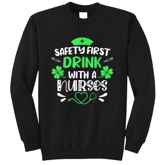 St Patricks Day Nurse Safety First Drink With A Nurse Gift Tall Sweatshirt