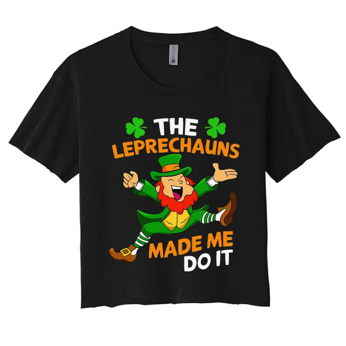 St Patricks Dayhe Leprechauns Made Me Do It Women's Crop Top Tee