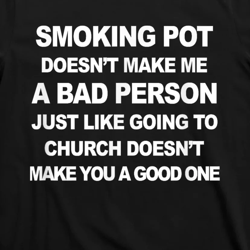 Smoking Pot Does Not Make Me A Bad Person T-Shirt