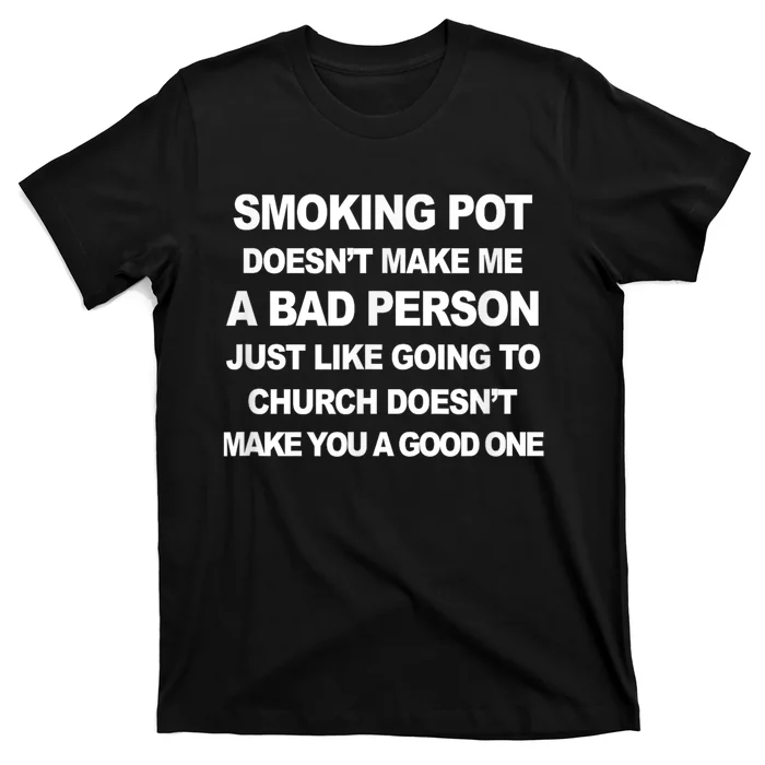 Smoking Pot Does Not Make Me A Bad Person T-Shirt