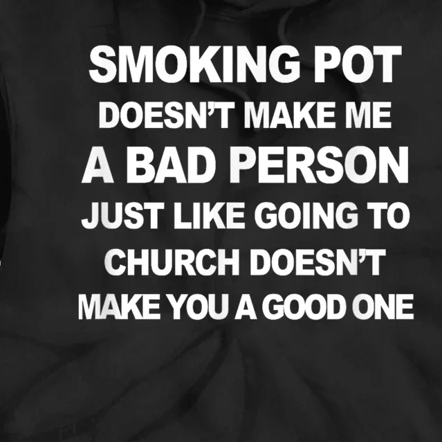 Smoking Pot Does Not Make Me A Bad Person Tie Dye Hoodie