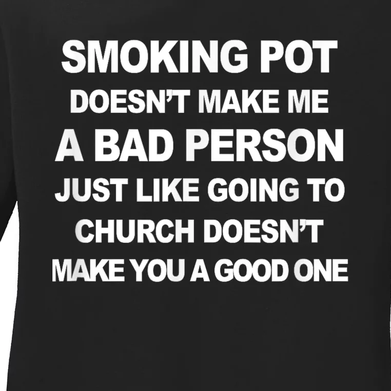 Smoking Pot Does Not Make Me A Bad Person Ladies Long Sleeve Shirt