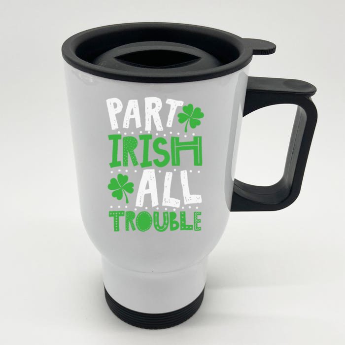 Saint Patrick's Day Part Irish All Trouble Gift Front & Back Stainless Steel Travel Mug