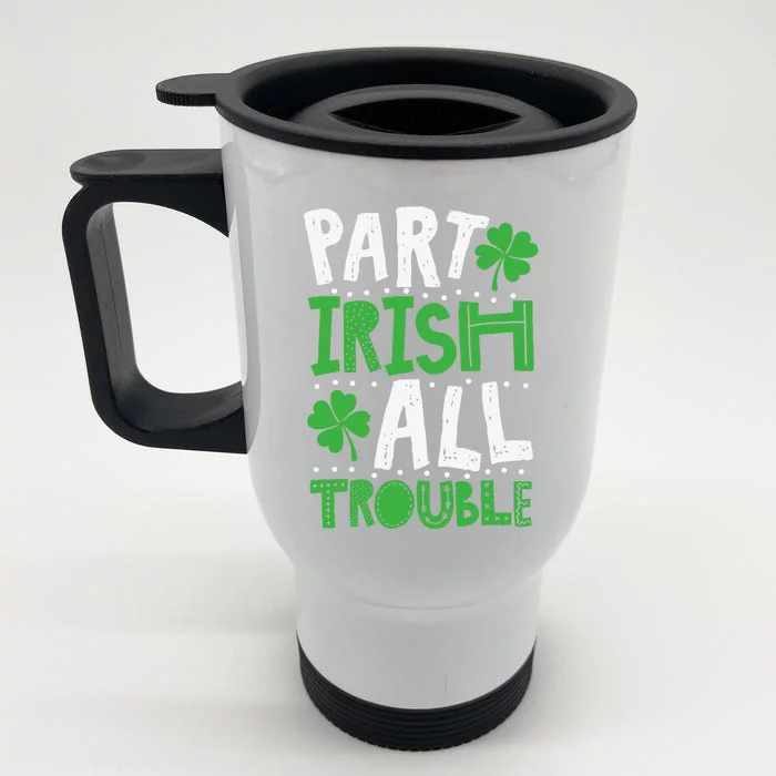 Saint Patrick's Day Part Irish All Trouble Gift Front & Back Stainless Steel Travel Mug