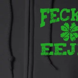 St Patricks Day Feckin Eejit Funny Irish Drinking Gift Full Zip Hoodie