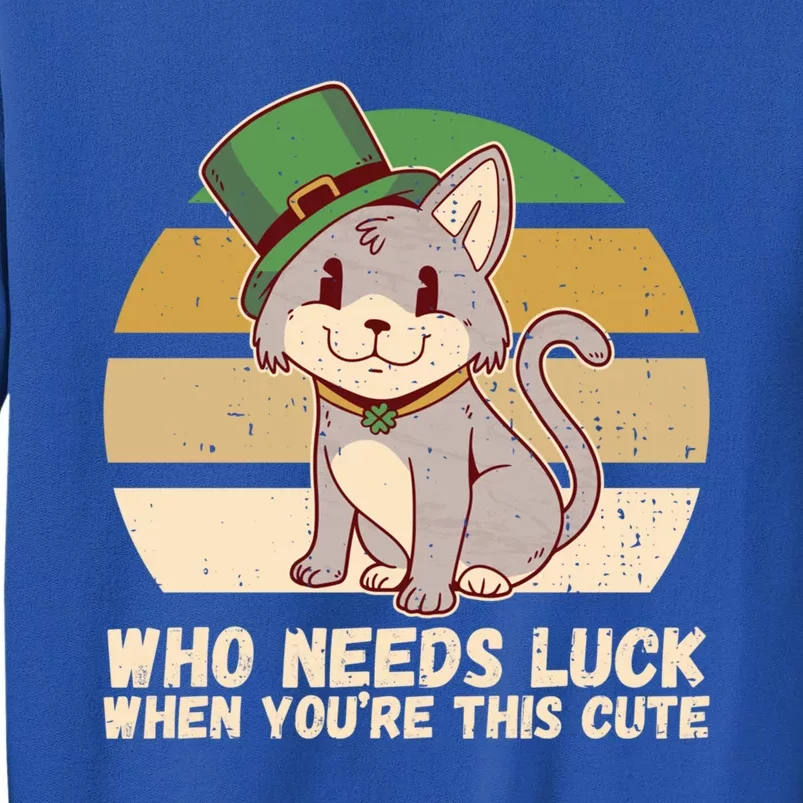 St Patricks Day Who Needs Luck When You're This Cute Cat Meaningful Gift Tall Sweatshirt