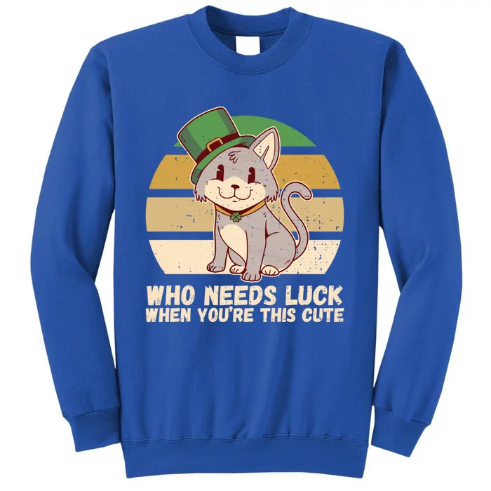 St Patricks Day Who Needs Luck When You're This Cute Cat Meaningful Gift Tall Sweatshirt