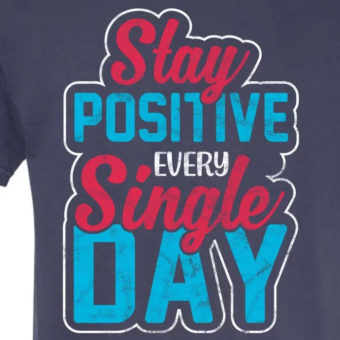 Stay Positive Every Single Day Garment-Dyed Heavyweight T-Shirt