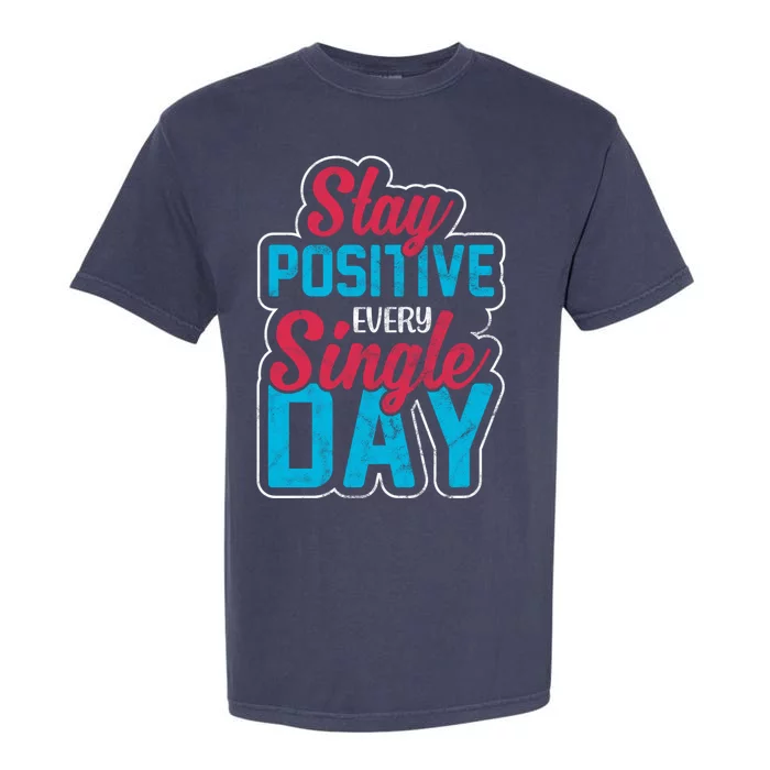 Stay Positive Every Single Day Garment-Dyed Heavyweight T-Shirt