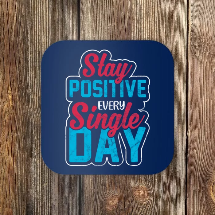 Stay Positive Every Single Day Coaster