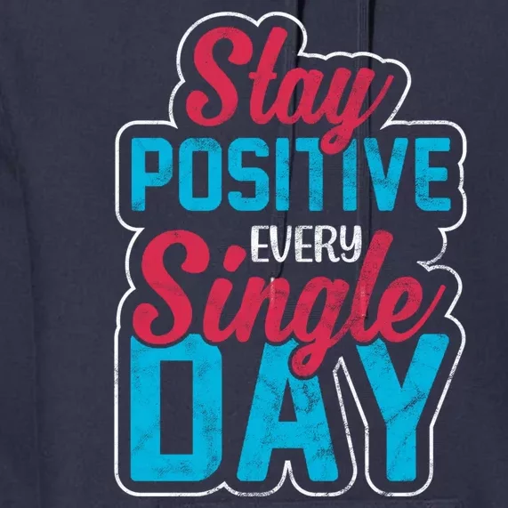 Stay Positive Every Single Day Premium Hoodie