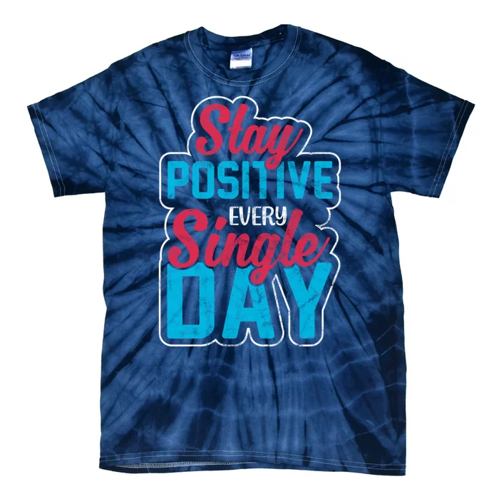 Stay Positive Every Single Day Tie-Dye T-Shirt