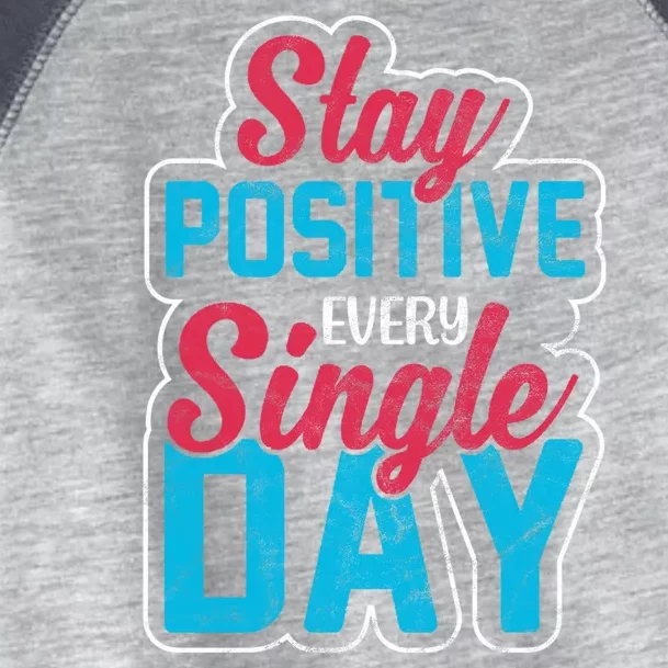 Stay Positive Every Single Day Toddler Fine Jersey T-Shirt