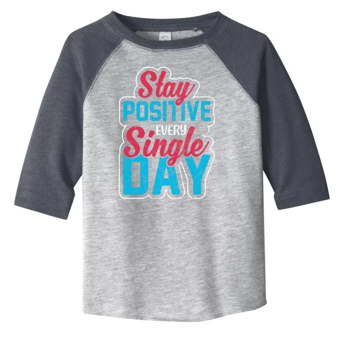 Stay Positive Every Single Day Toddler Fine Jersey T-Shirt