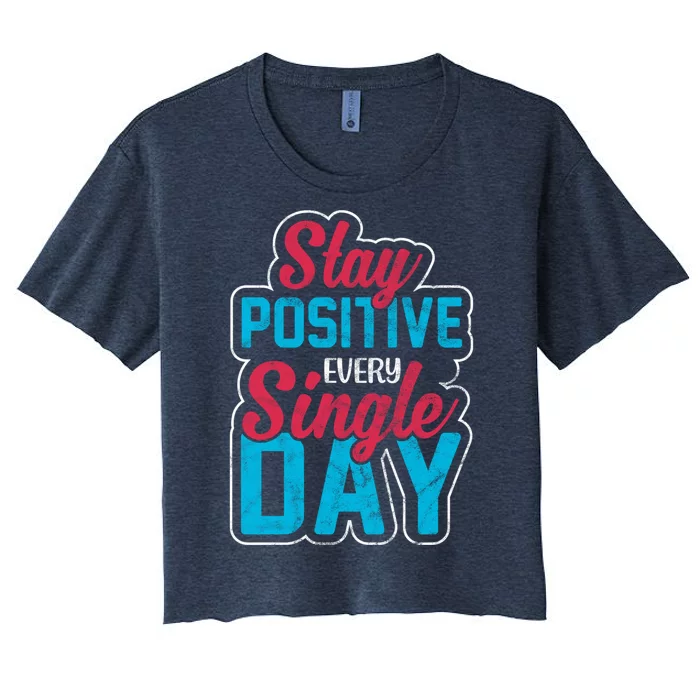 Stay Positive Every Single Day Women's Crop Top Tee