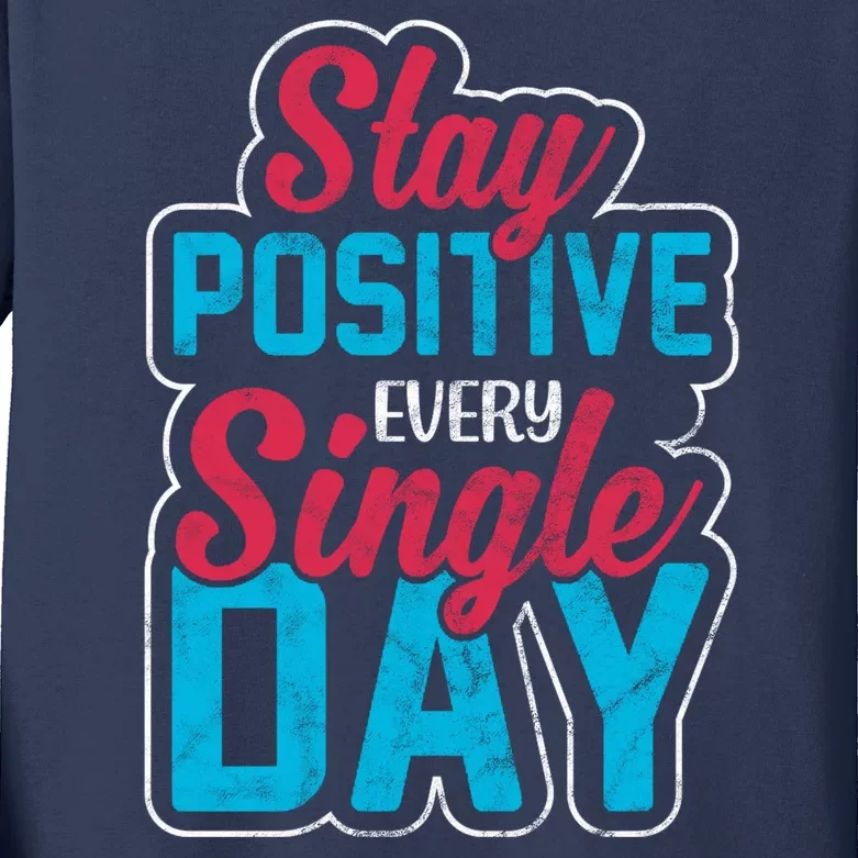 Stay Positive Every Single Day Kids Long Sleeve Shirt