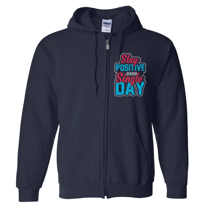 Stay Positive Every Single Day Full Zip Hoodie