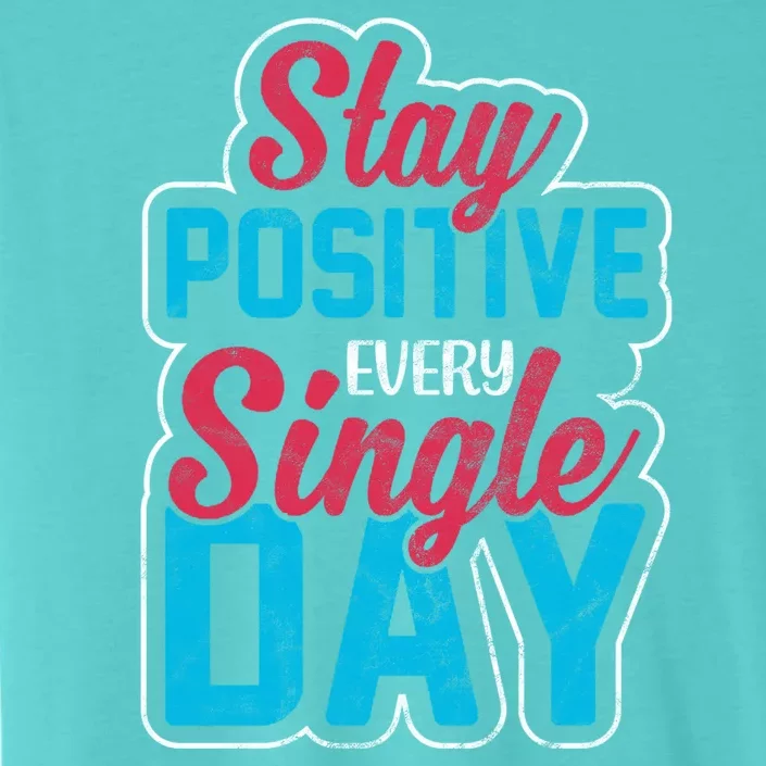 Stay Positive Every Single Day ChromaSoft Performance T-Shirt