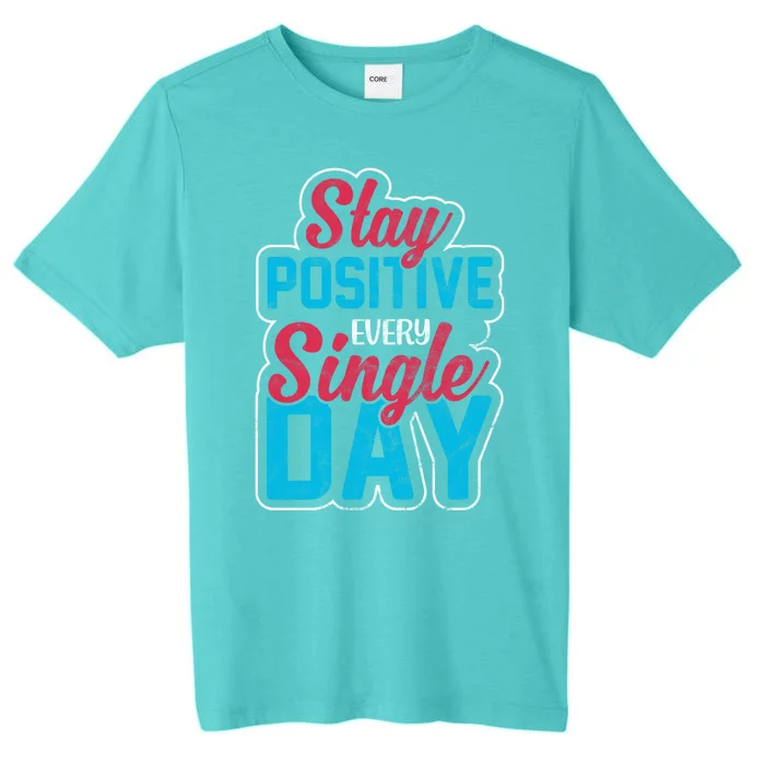 Stay Positive Every Single Day ChromaSoft Performance T-Shirt