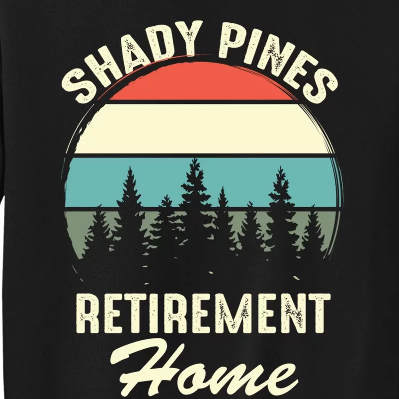 Shady Pines Funny Quote Retirement Day Party Home Tall Sweatshirt