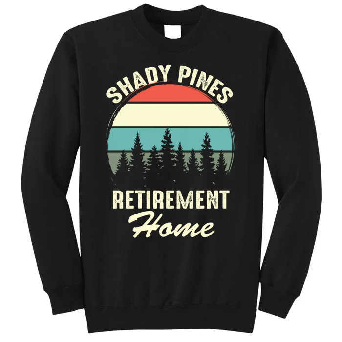 Shady Pines Funny Quote Retirement Day Party Home Tall Sweatshirt