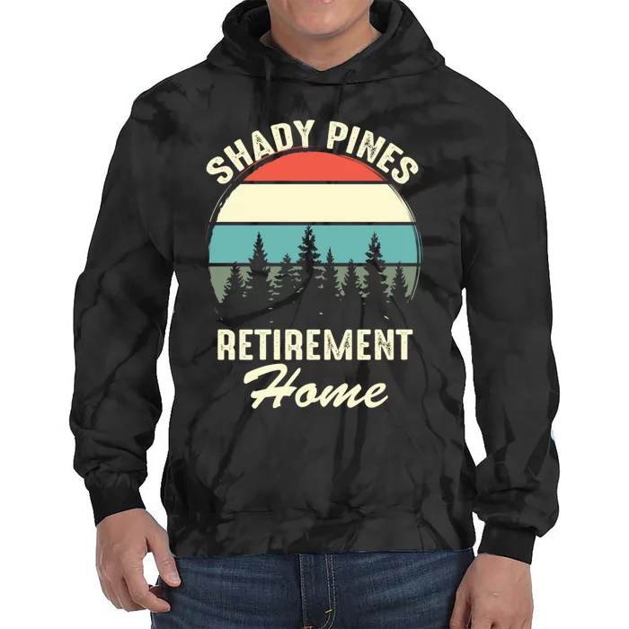 Shady Pines Funny Quote Retirement Day Party Home Tie Dye Hoodie