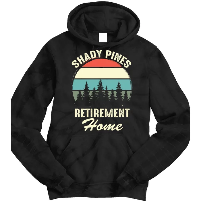 Shady Pines Funny Quote Retirement Day Party Home Tie Dye Hoodie