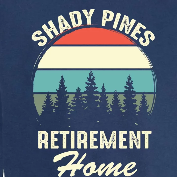 Shady Pines Funny Quote Retirement Day Party Home Garment-Dyed Sweatshirt