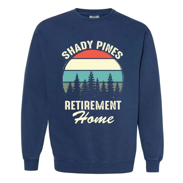 Shady Pines Funny Quote Retirement Day Party Home Garment-Dyed Sweatshirt