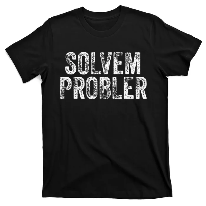 Solvem Probler Funny Problem Solver Vintage Distressed T-Shirt