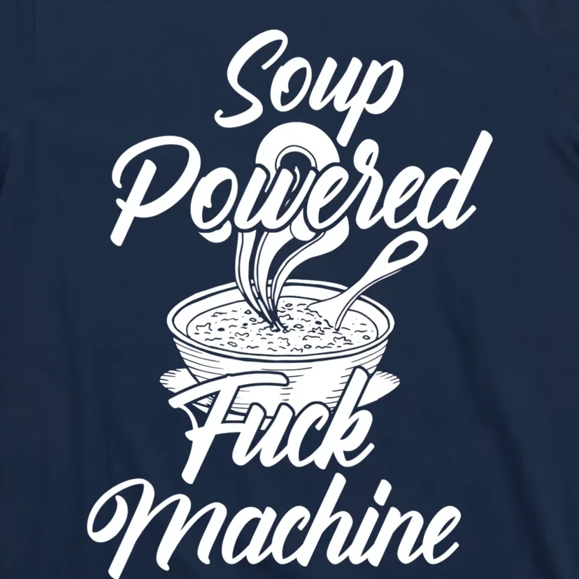 Soup Powered Fck Machine Funny Soup Design T-Shirt