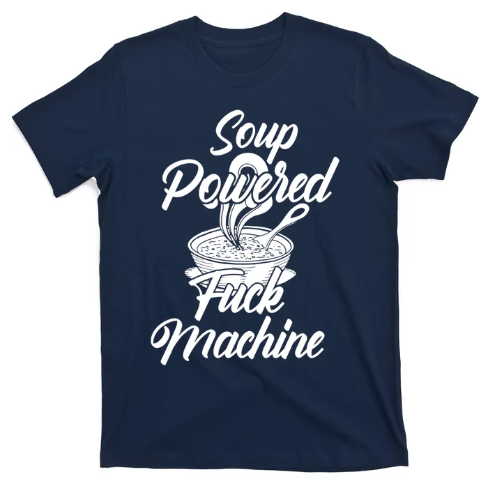 Soup Powered Fck Machine Funny Soup Design T-Shirt