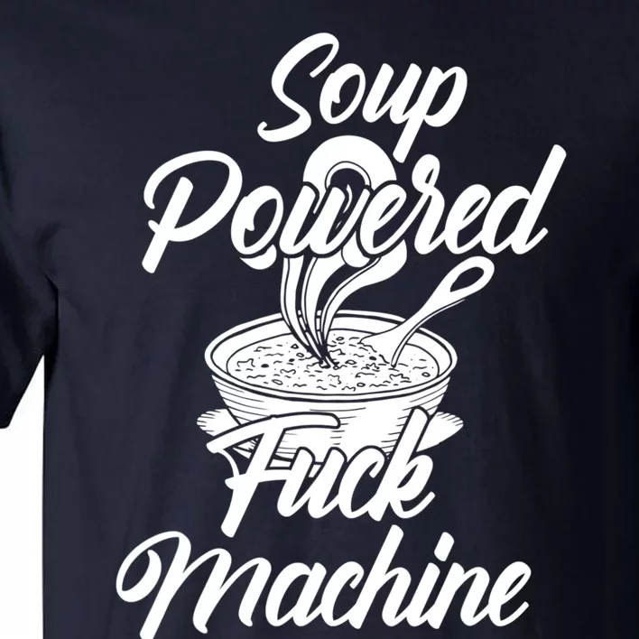 Soup Powered Fck Machine Funny Soup Design Tall T-Shirt