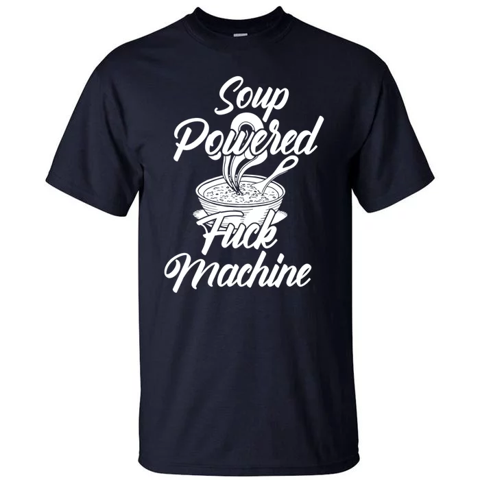 Soup Powered Fck Machine Funny Soup Design Tall T-Shirt