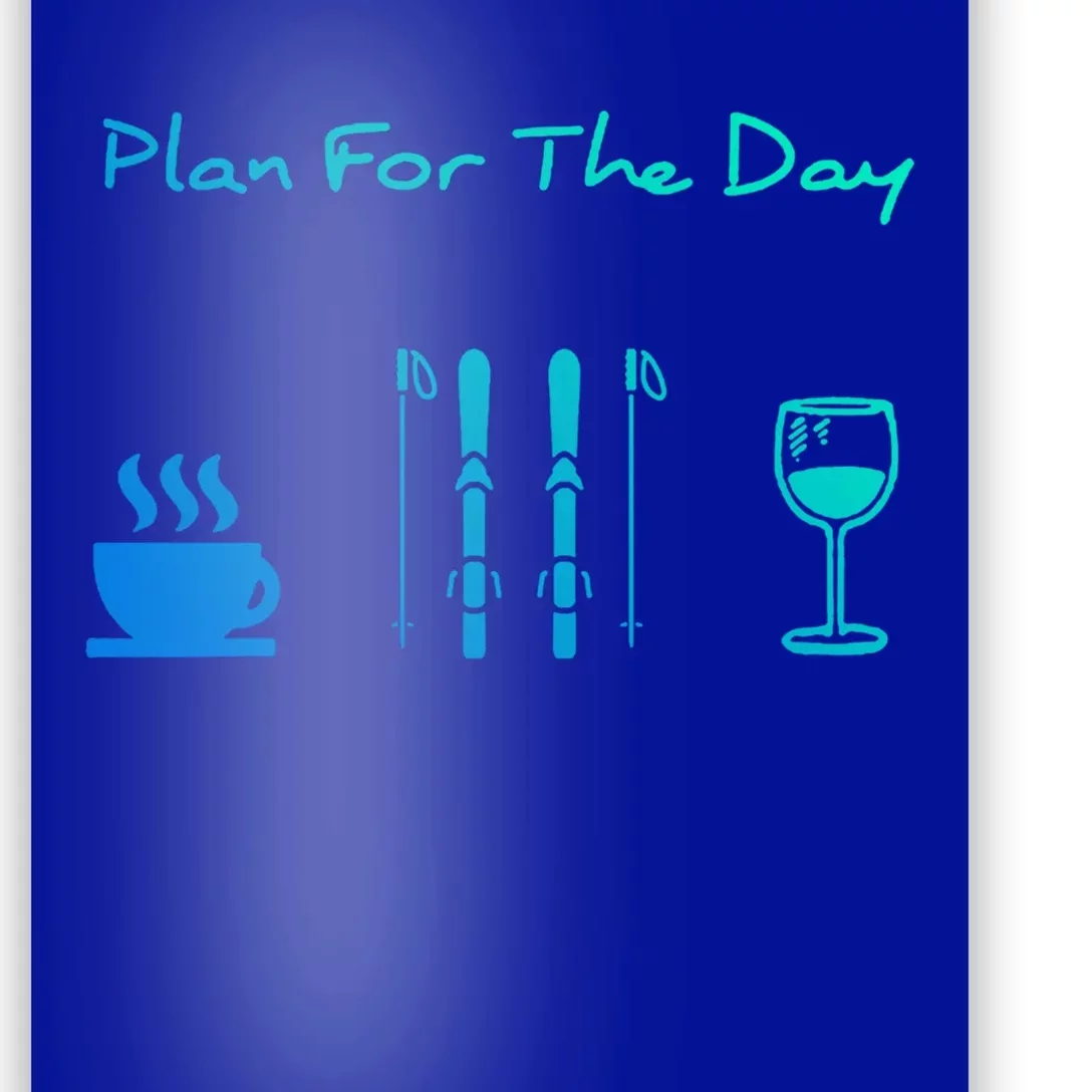 Skiing Plan For Day Coffee Skiing Wine Meaningful Gift Poster