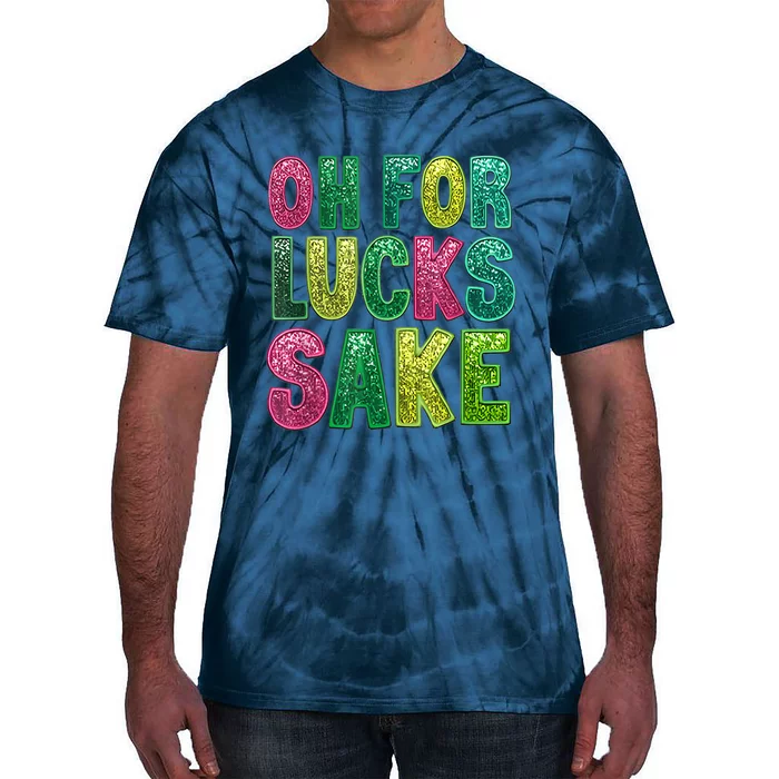 St Patricks Funny Oh For Lucks Sake Clover Printed Tie-Dye T-Shirt