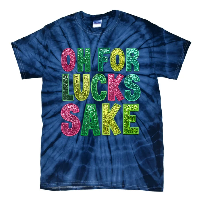 St Patricks Funny Oh For Lucks Sake Clover Printed Tie-Dye T-Shirt