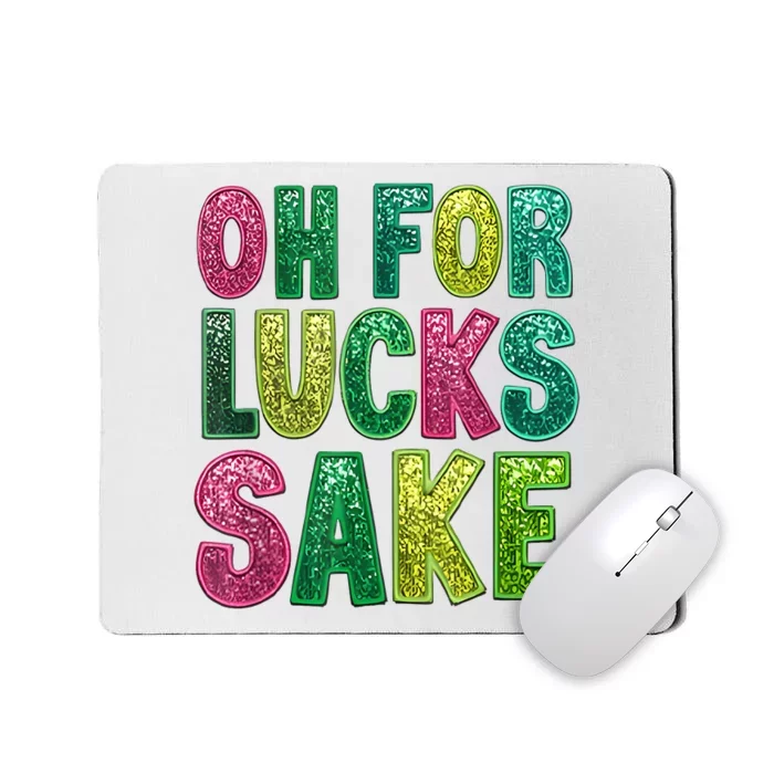 St Patricks Funny Oh For Lucks Sake Clover Printed Mousepad