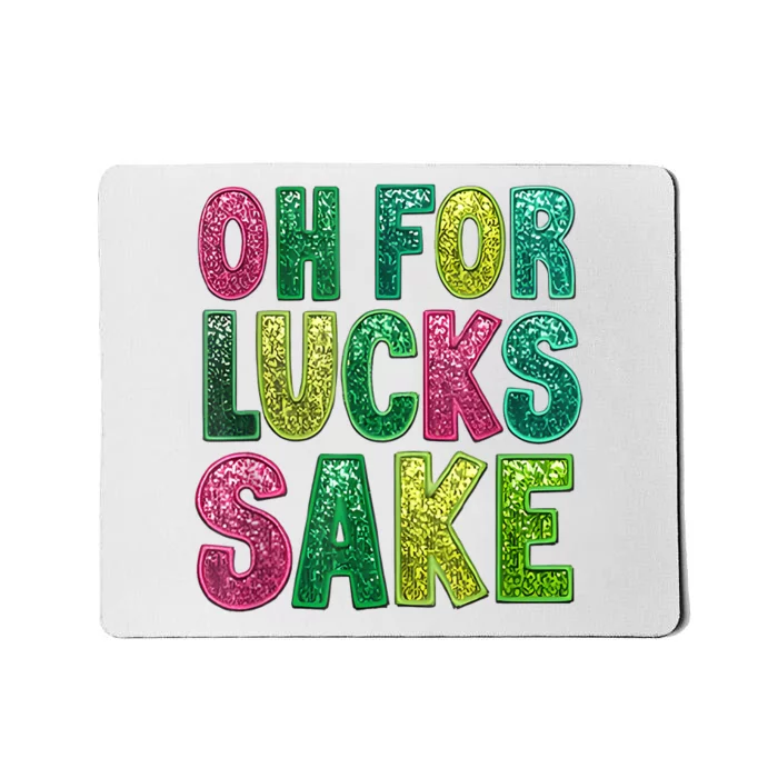 St Patricks Funny Oh For Lucks Sake Clover Printed Mousepad