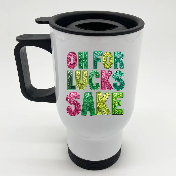 St Patricks Funny Oh For Lucks Sake Clover Printed Front & Back Stainless Steel Travel Mug