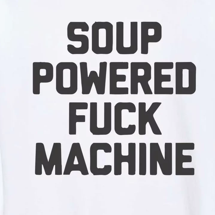 Soup Powered Fuck Machine Garment-Dyed Sweatshirt