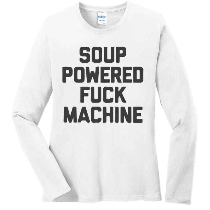 Soup Powered Fuck Machine Ladies Long Sleeve Shirt