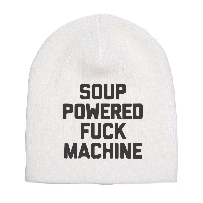 Soup Powered Fuck Machine Short Acrylic Beanie