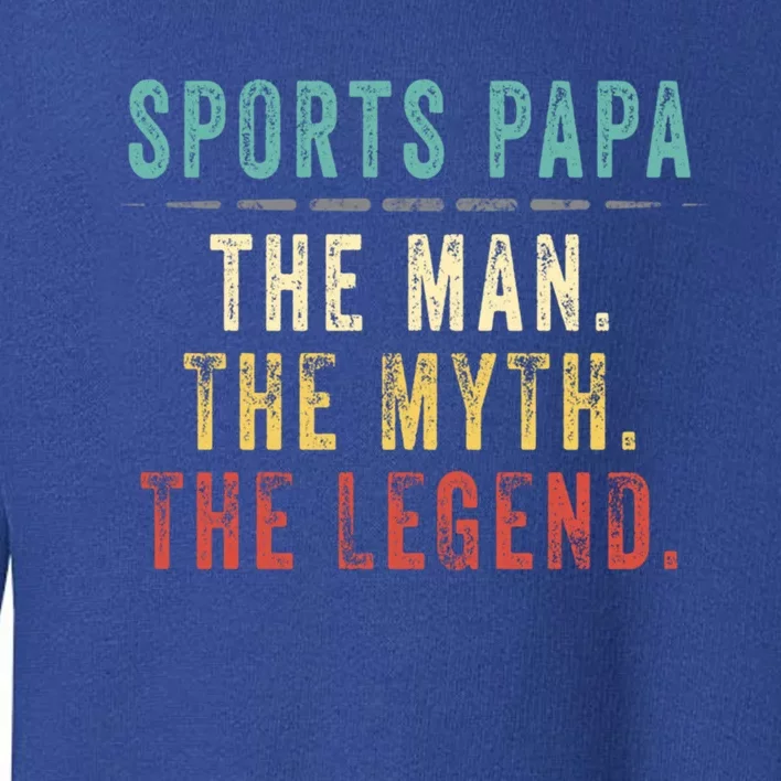 Sports Papa Fathers Day Sports Papa Myth Legend Gift Toddler Sweatshirt