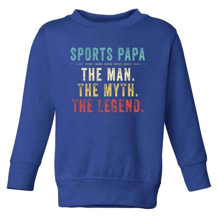 Sports Papa Fathers Day Sports Papa Myth Legend Gift Toddler Sweatshirt