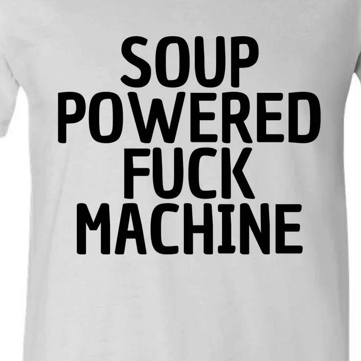 Soup Powered Fuck Machine Funny Sayings V-Neck T-Shirt