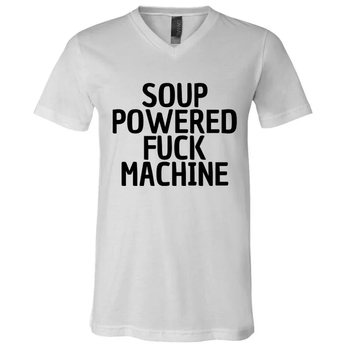 Soup Powered Fuck Machine Funny Sayings V-Neck T-Shirt