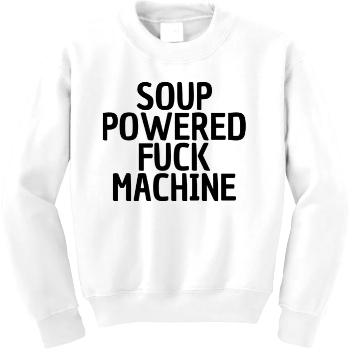 Soup Powered Fuck Machine Funny Sayings Kids Sweatshirt