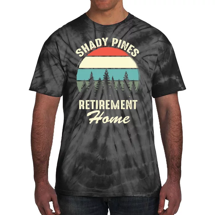 Shady Pines Funny Quote Retirement Day Party Home Tie-Dye T-Shirt