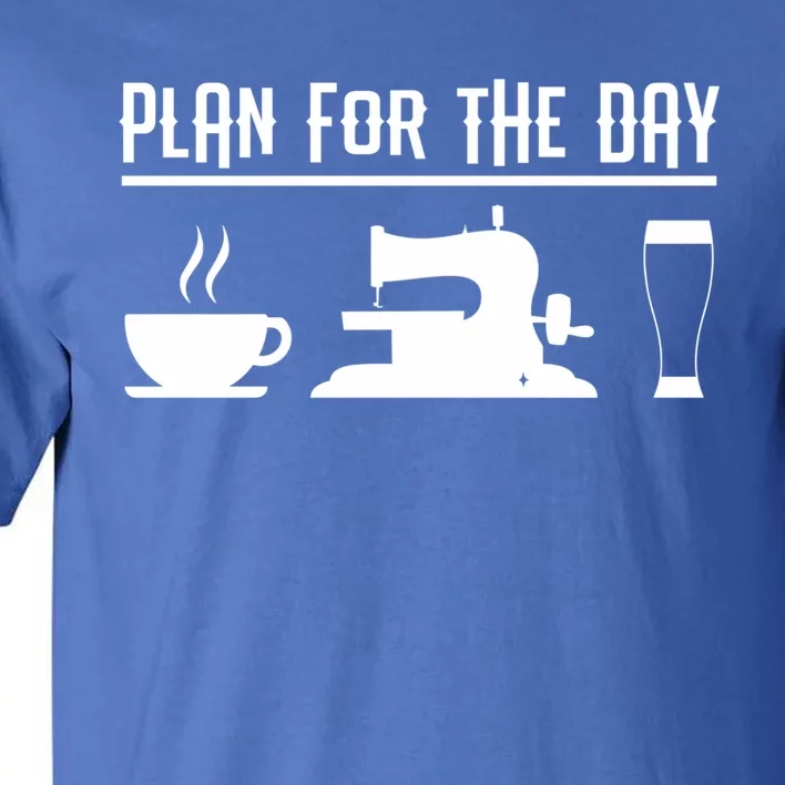 Sewers Plan For The Day Sewing Machine Sewing Seamstress Gift Tall T-Shirt